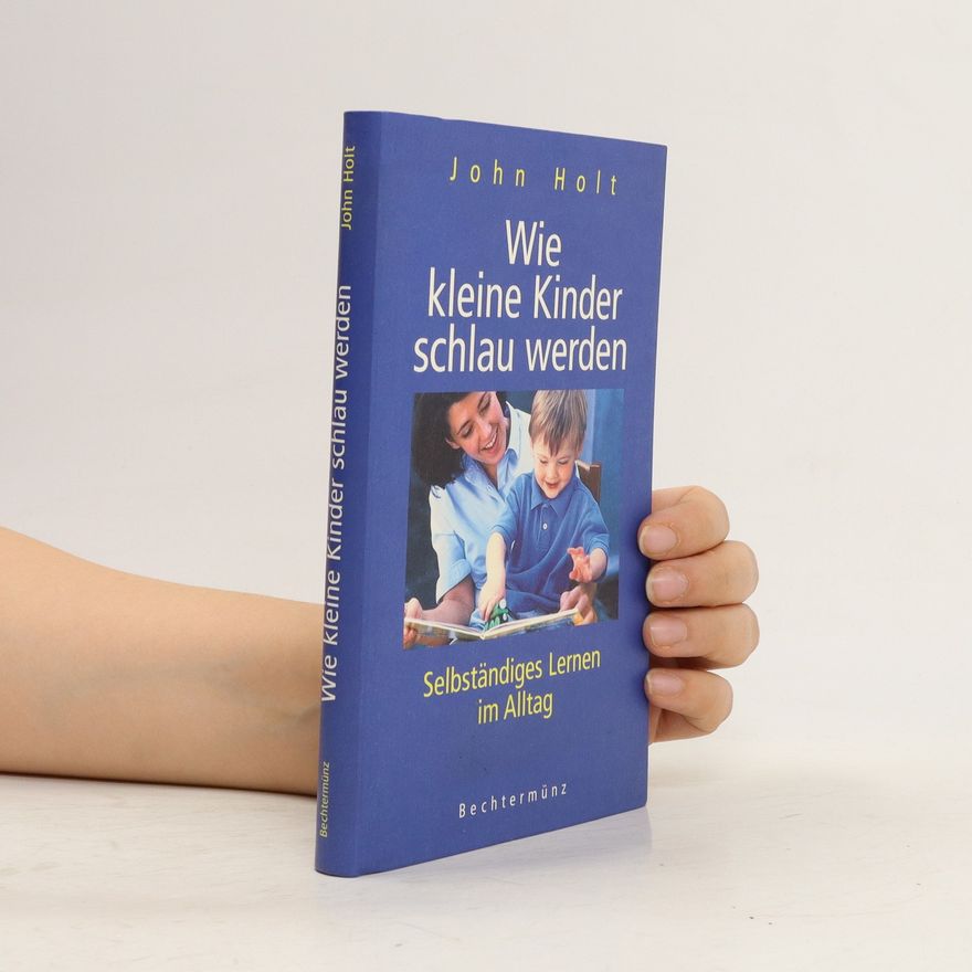 John Holt Wie kleine Kinder schlau werden