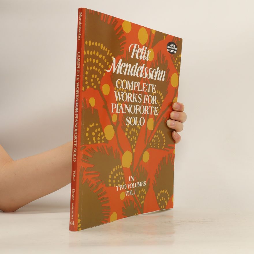 Felix Mendelssohn-Bartholdy Complete Works for Pianoforte Solo 1