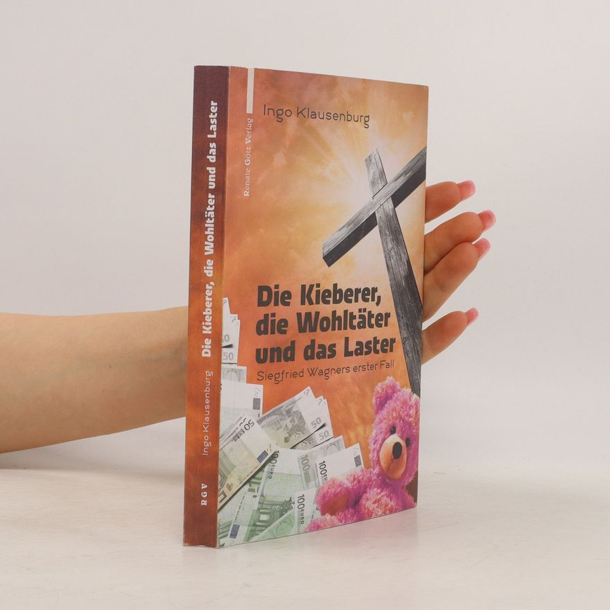 Ingo Klausenburg Die Kieberer, die Wohltäter und das Laster