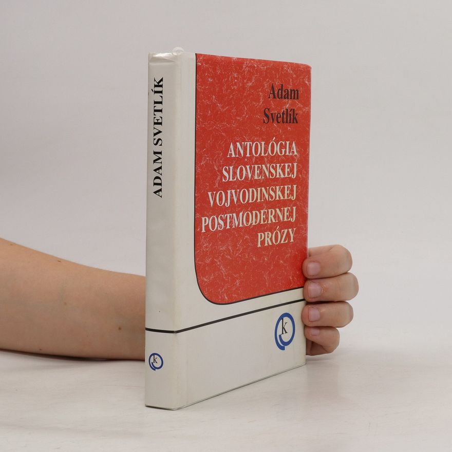Adam Svetlík Antológia slovenskej vojvodinskej postmodernej prózy