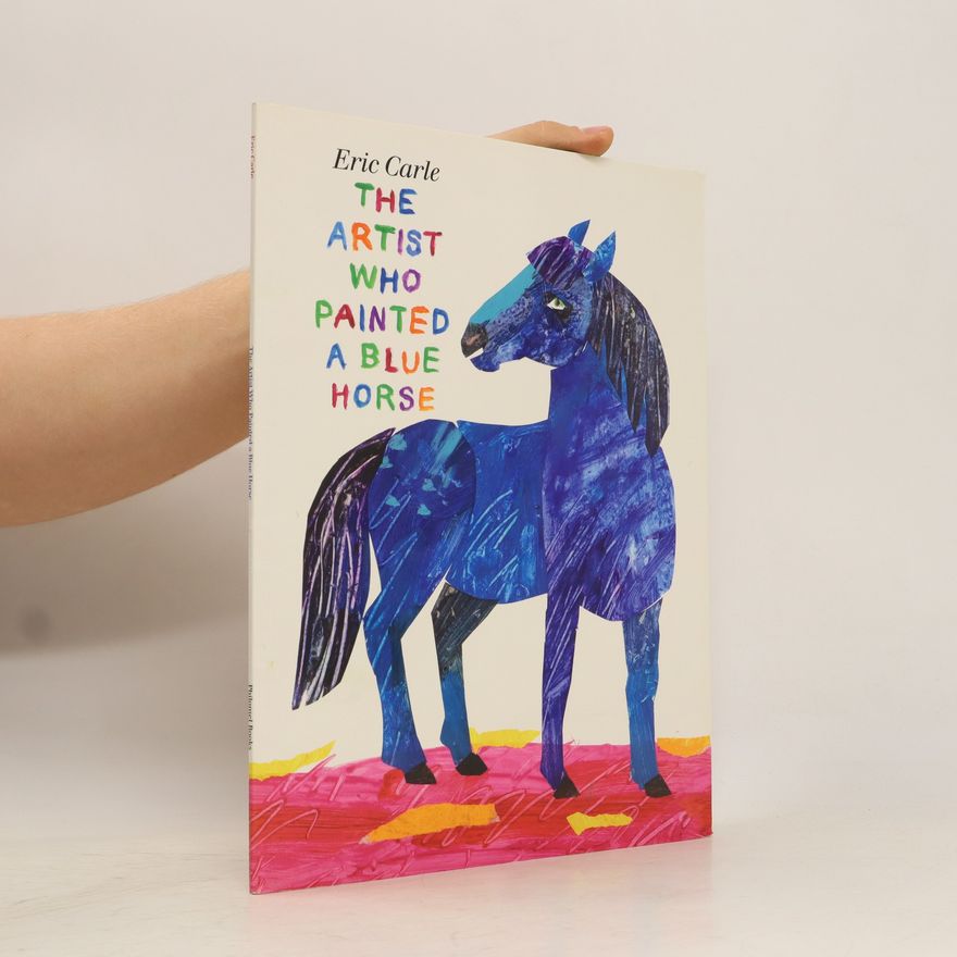 Eric Carle The Artist Who Painted a Blue Horse