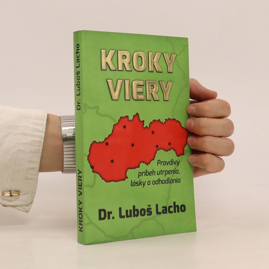 Luboš Lacho Kroky viery, Pravdivý príbeh utrpenia, lásky a odhodlania