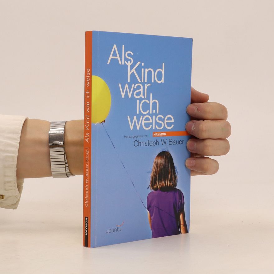 Christoph W. Bauer Als Kind war ich weise