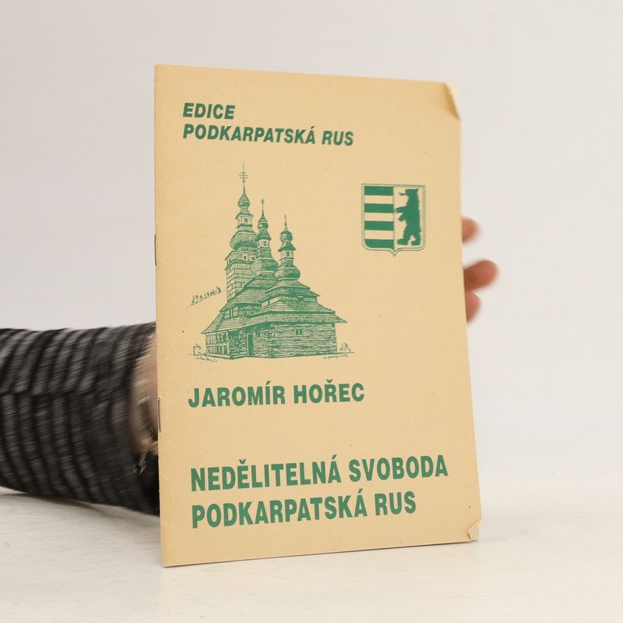 Jaromír Hořec Nedělitelná svoboda - Podkarpatská Rus