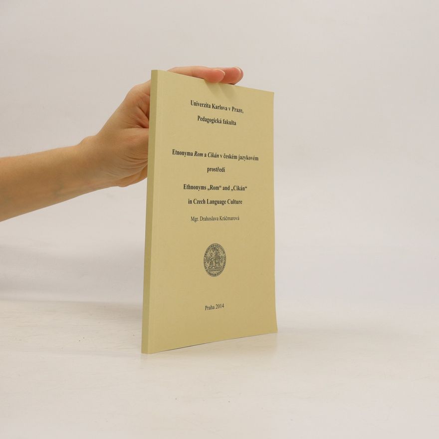 Drahoslava Kráčmarová Etnonyma Rom a Cikán v českém jazykovém prostředí = Ethnonyms "Rom" and "Cikán" in Czech language culture