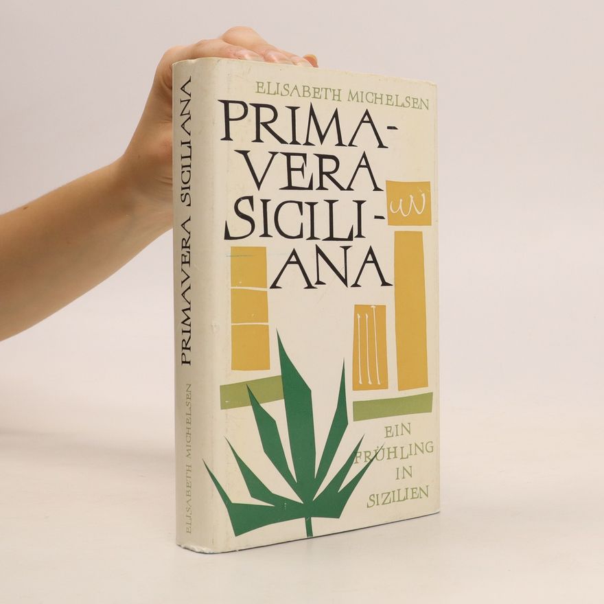 Elisabeth Michelsen Primavera Siciliana. Ein Frühling in Sizilien