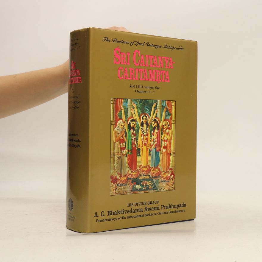 Šrí Šrímad A. Č. Bhaktivédanta Swami Prabhupáda Śrī Caitanya-caritāmṛta. Adi-Lila. Volume One. Chapters 1-7