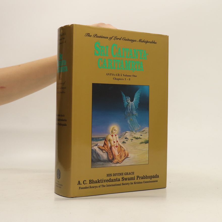 Šrí Šrímad A. Č. Bhaktivédanta Swami Prabhupáda Sri Caitanya-Caritamrta. Antya-Lila. Volume One. Chapters 1-8