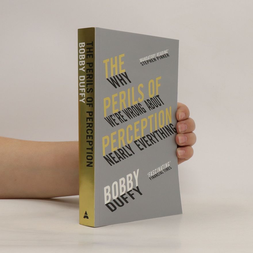 Bobby Duffy The perils of perception : why we're wrong about nearly everything