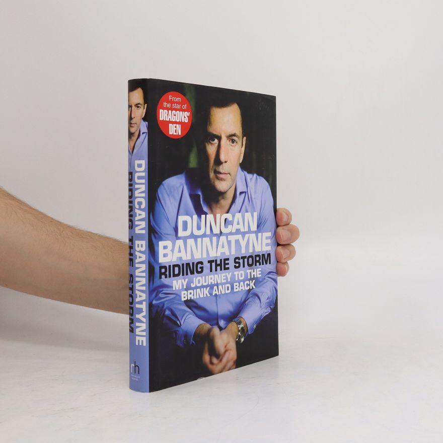 Duncan Bannatyne Riding the Storm. My Journey to the Brink and Back