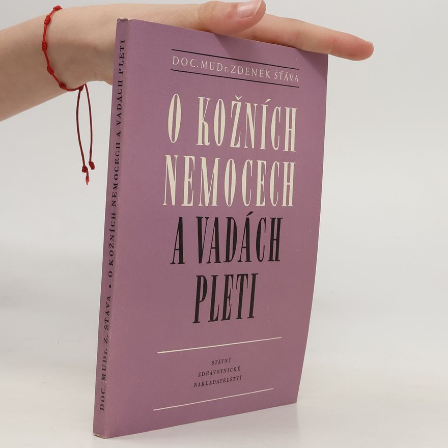 Zdeněk Šťáva O kožních nemocech a vadách pleti : Populární kapitoly z kožního lékařství
