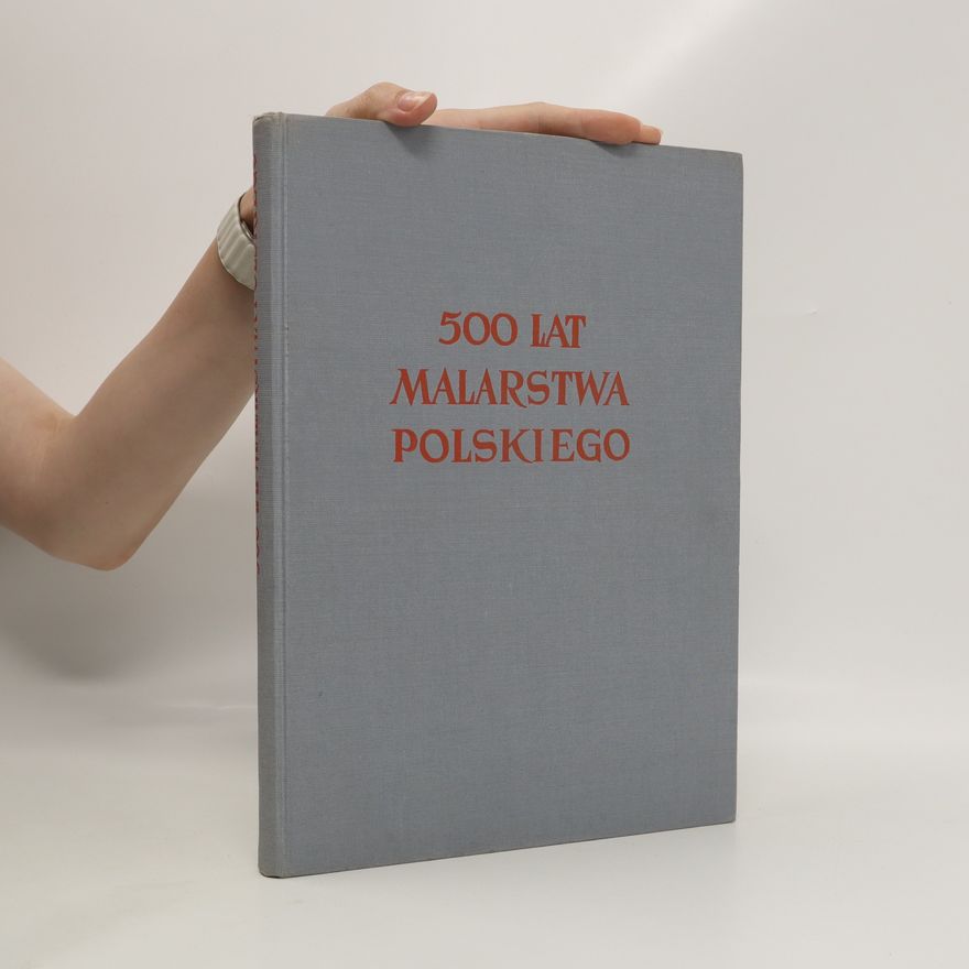 Various authors 500 lat malarstwa polskiego. 500 let polského malířství. 500 лет польской живописи. 500 years of polish painting. 500 ans de la peinture polonaise
