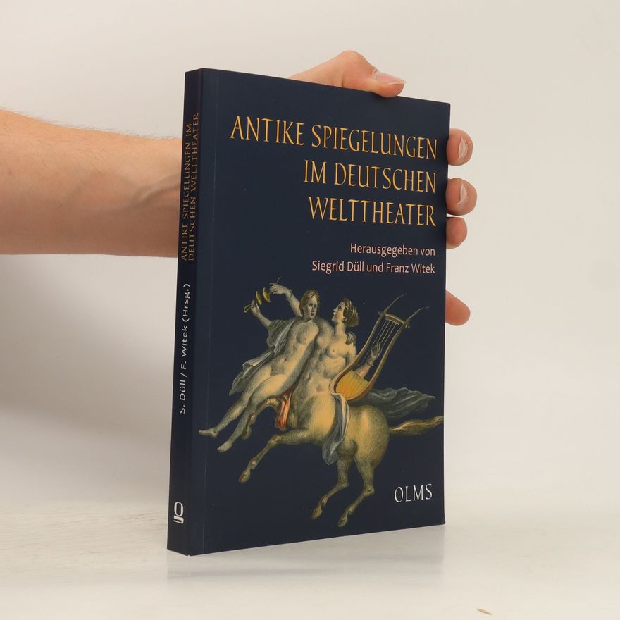 Siegrid Düll Antike Spiegelungen im deutschen Welttheater