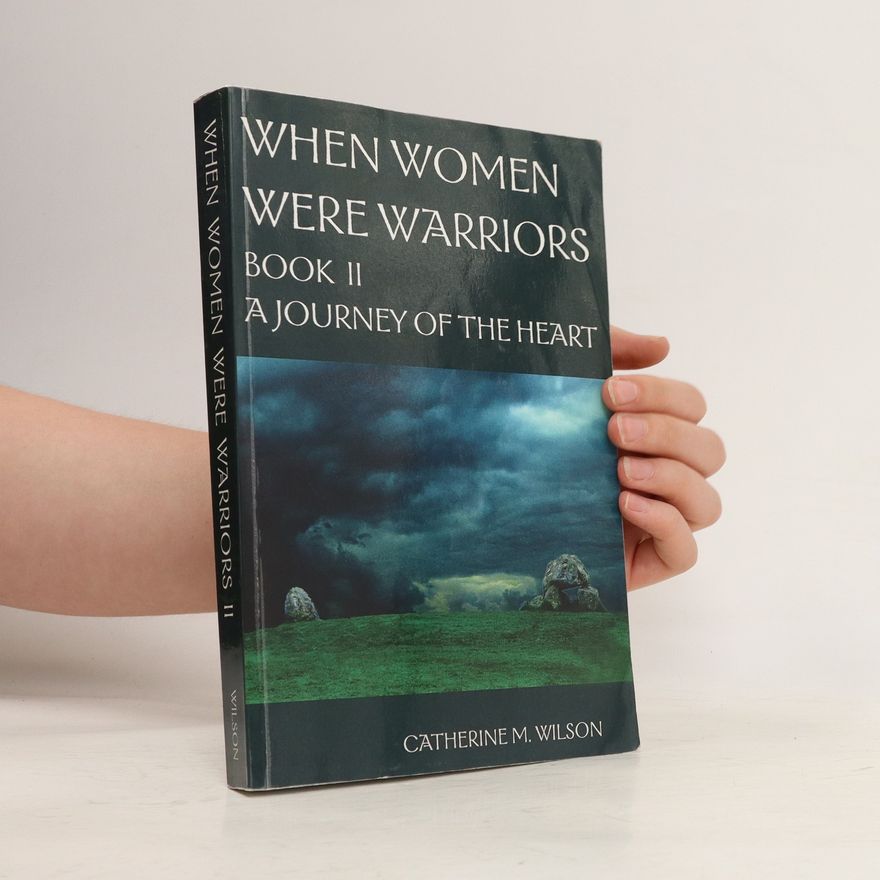 Catherine M. Wilson When Women Were Warriors II