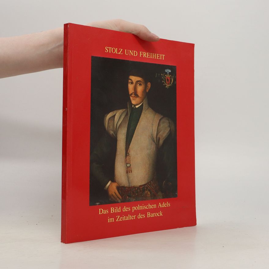 Various authors Stolz und Freiheit. Das Bild des polnischen Adels im Zeitalter des Barock