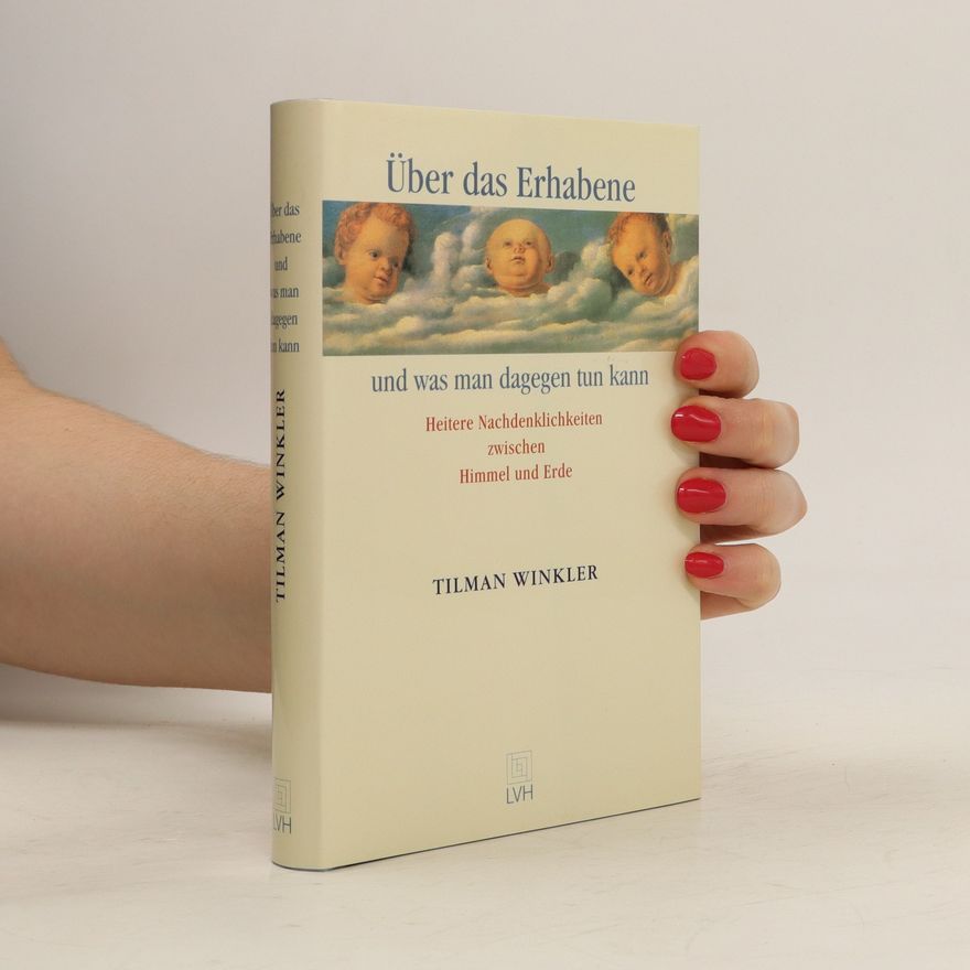 Autorenkollektiv Über das Erhabene und was man dagegen tun kann. Heitere Nachdenklichkeiten zwischen Himmel und Erde.