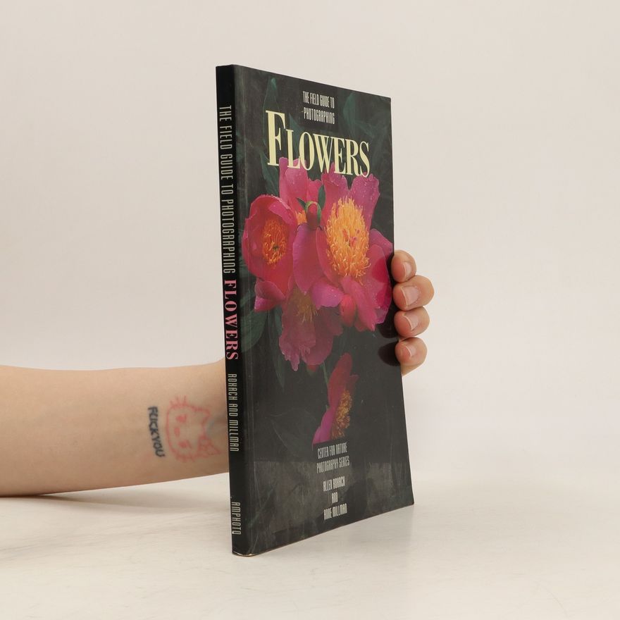 Anne Millman The Field Guide to Photographing Flowers