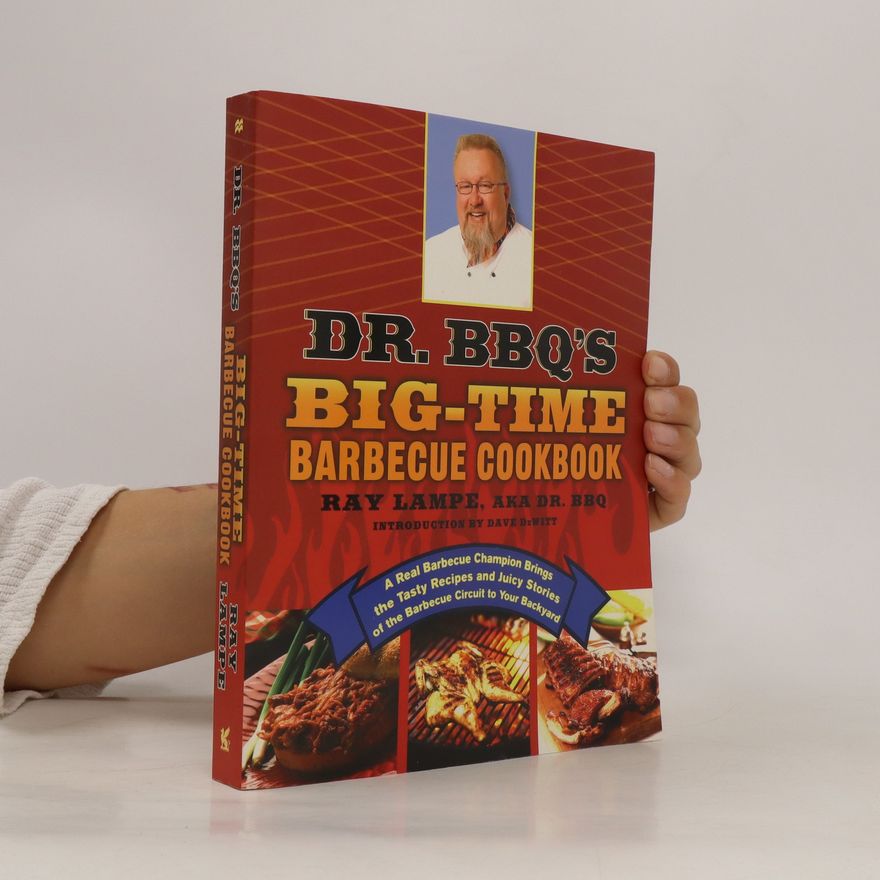 Ray Lampe Dr. BBQ's Big-Time Barbecue Cookbook