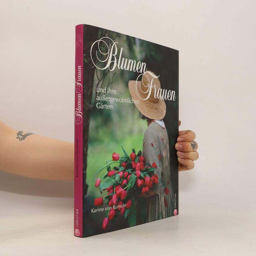 Karine von Rumohr Blumen-Frauen und ihre außergewöhnlichen Gärten