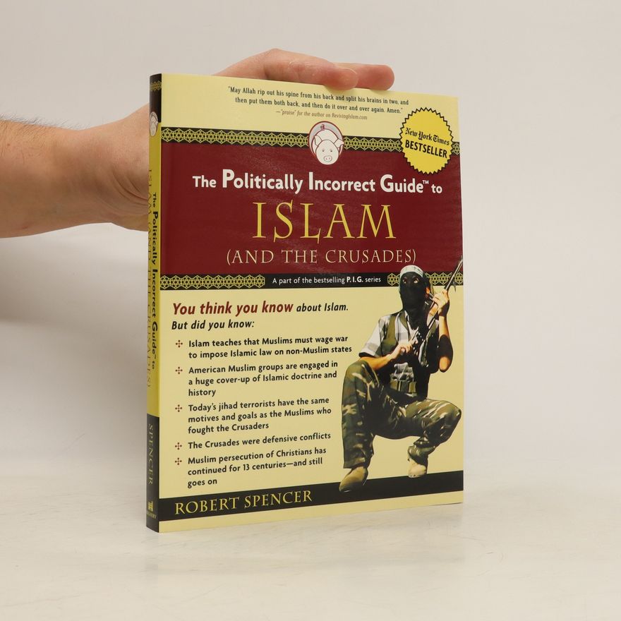 Robert Bruce Spencer The Politically Incorrect Guide to Islam (And the Crusades)