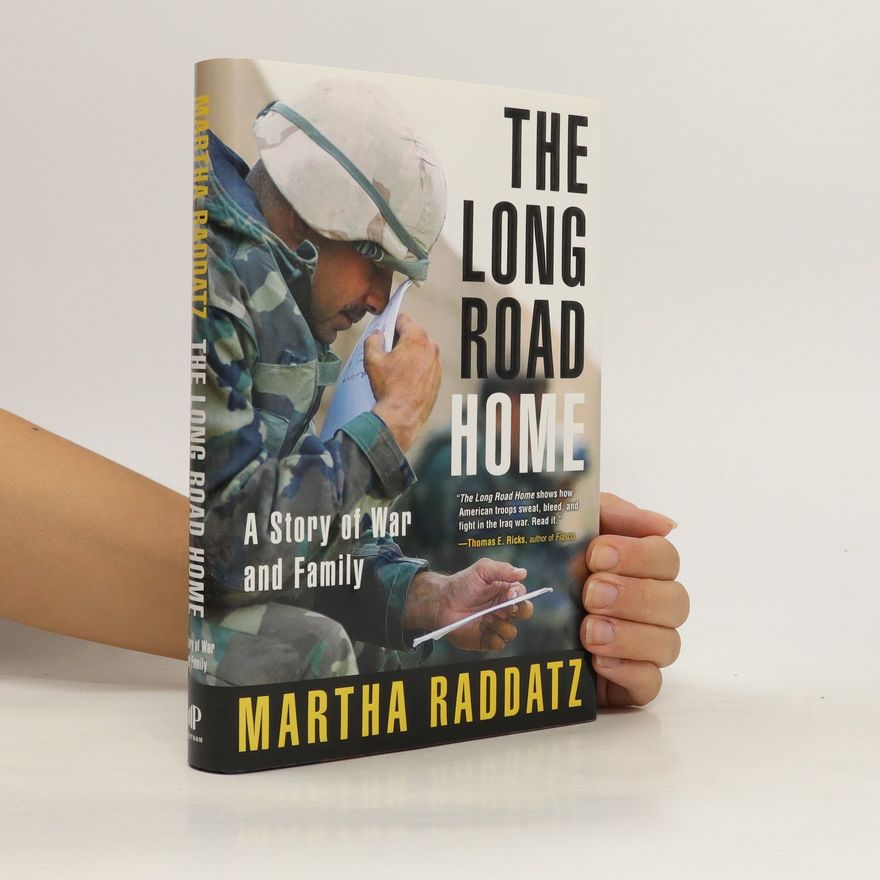 Martha Raddatz The Long Road Home. A Story of War and Family