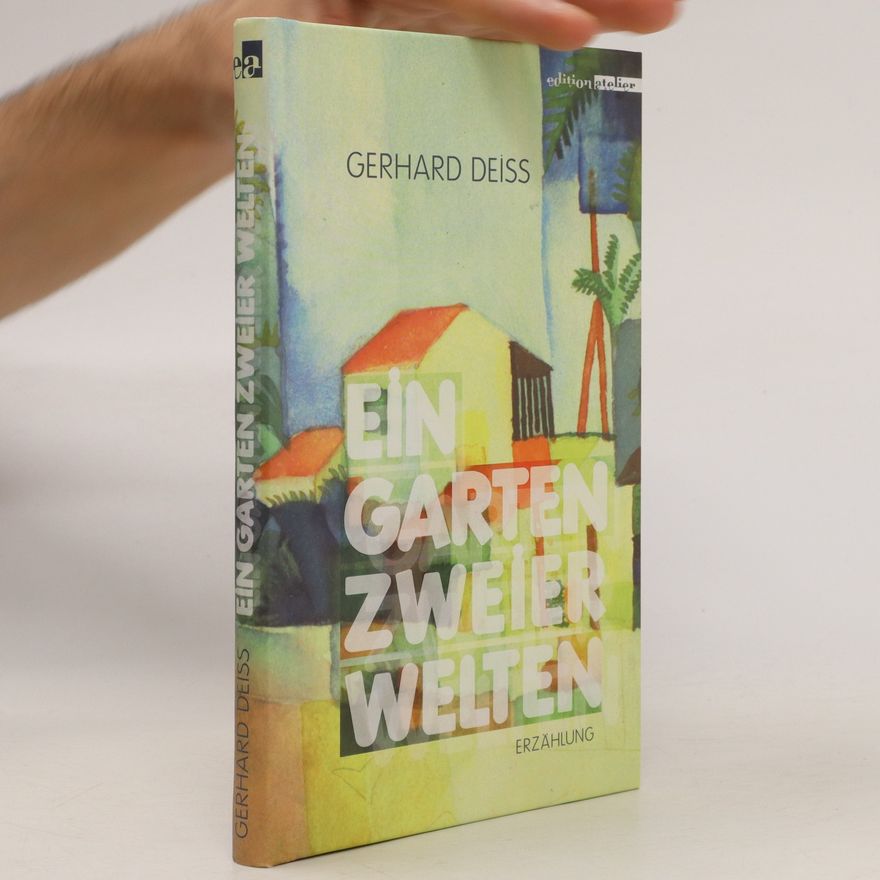 Gerhard Deiss Ein Garten zweier Welten
