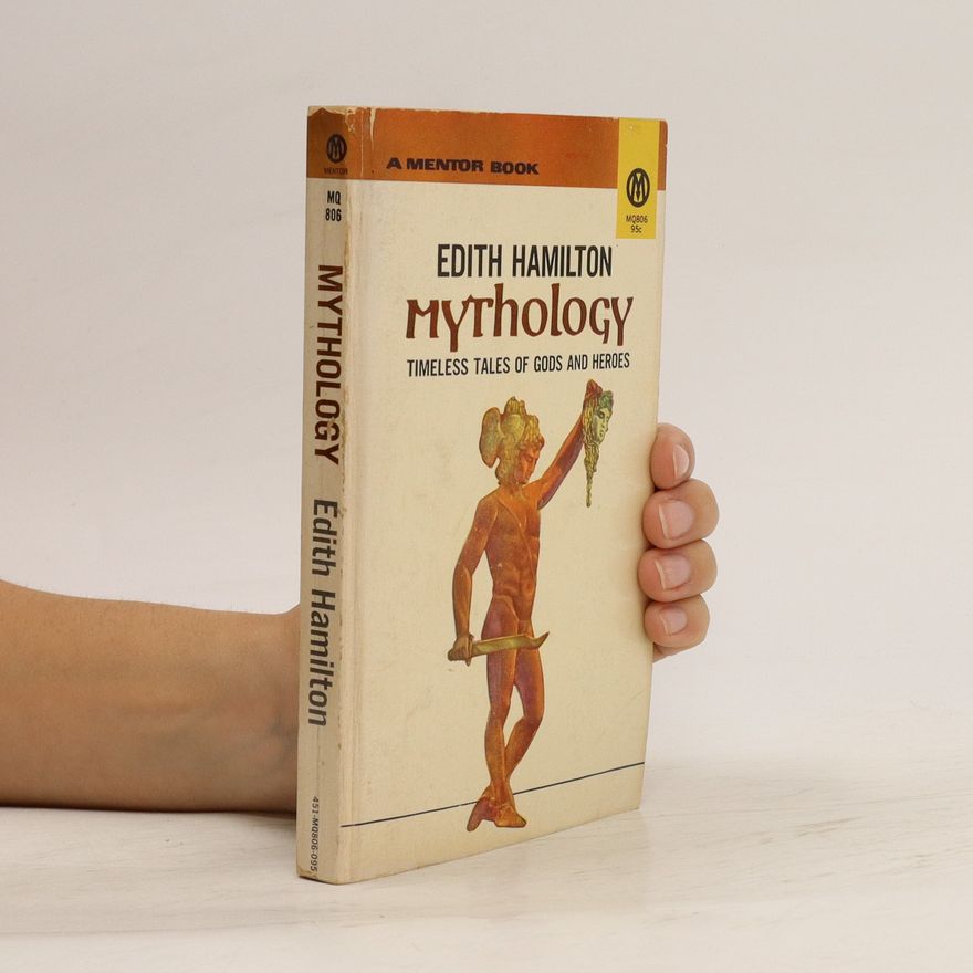 Edith Hamilton Mythology : Timeless Tales of Gods and Heroes