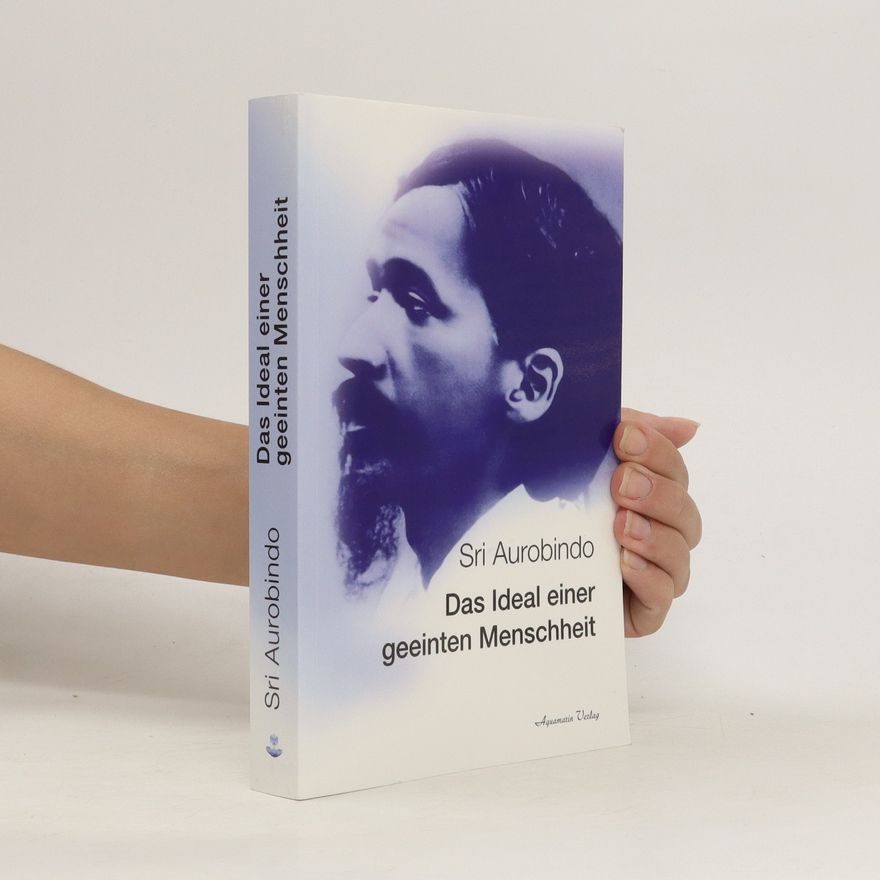 Aurobindo Ghosh Das Ideal einer geeinten Menschheit