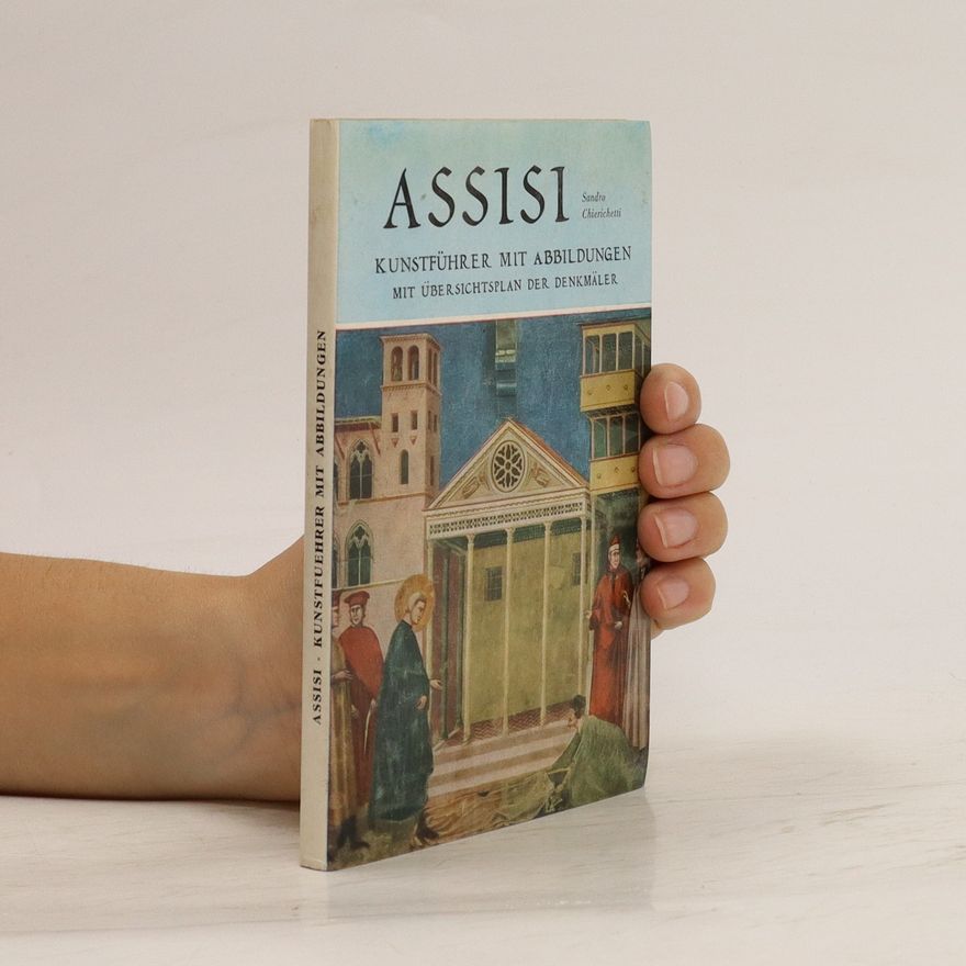 Sandro Chierichetti Assisi : Kunstführer mit Abbildungen und Grundrissen der Gebäude