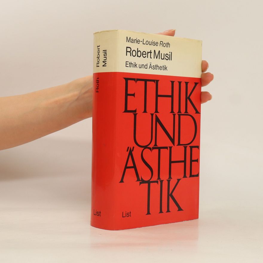 Marie-Louise Roth Robert Musil - Ethik und Ästhetik