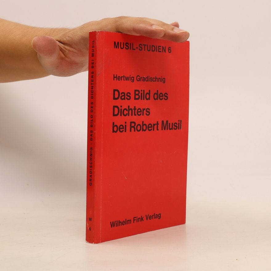 Hertwig Gradischnig Das Bild des Dichters bei Robert Musil