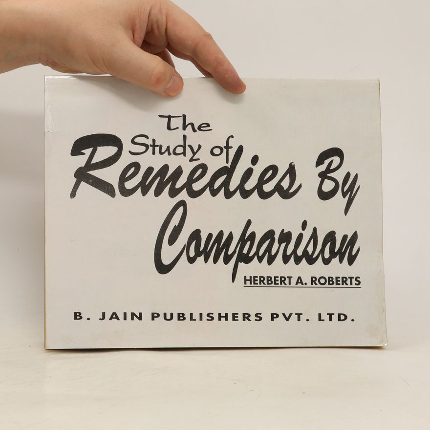 Herbert Alfred Roberts The Study of Remedies by Comparison