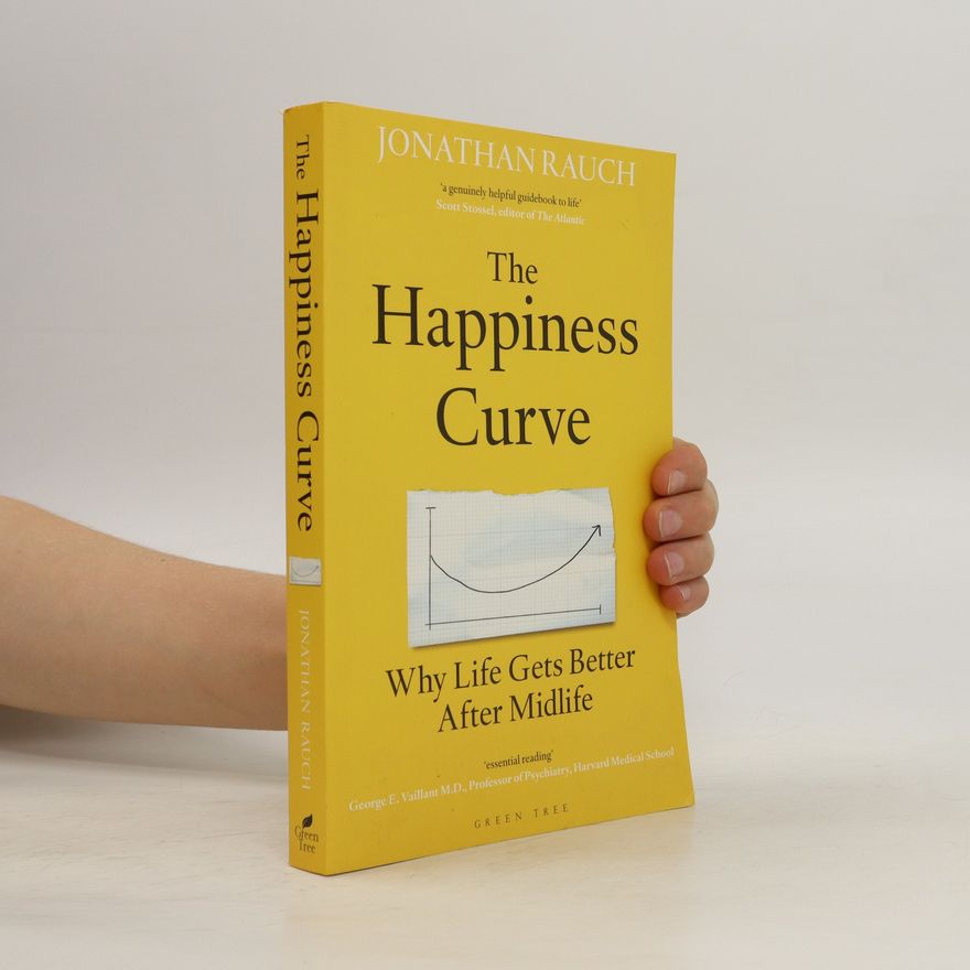 Jonathan Rauch The happiness curve : why life turns ariund in middle age
