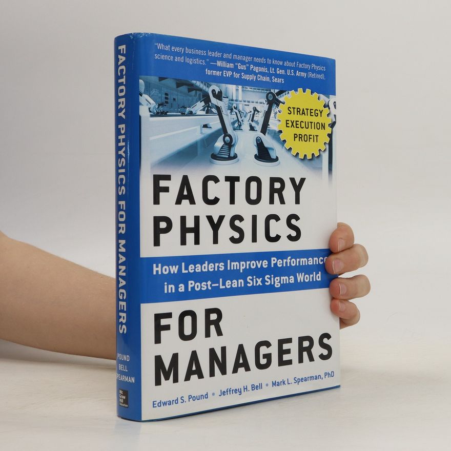 Edward S. Pound Factory Physics for Managers: How Leaders Improve Performance in a Post-Lean Six Sigma World