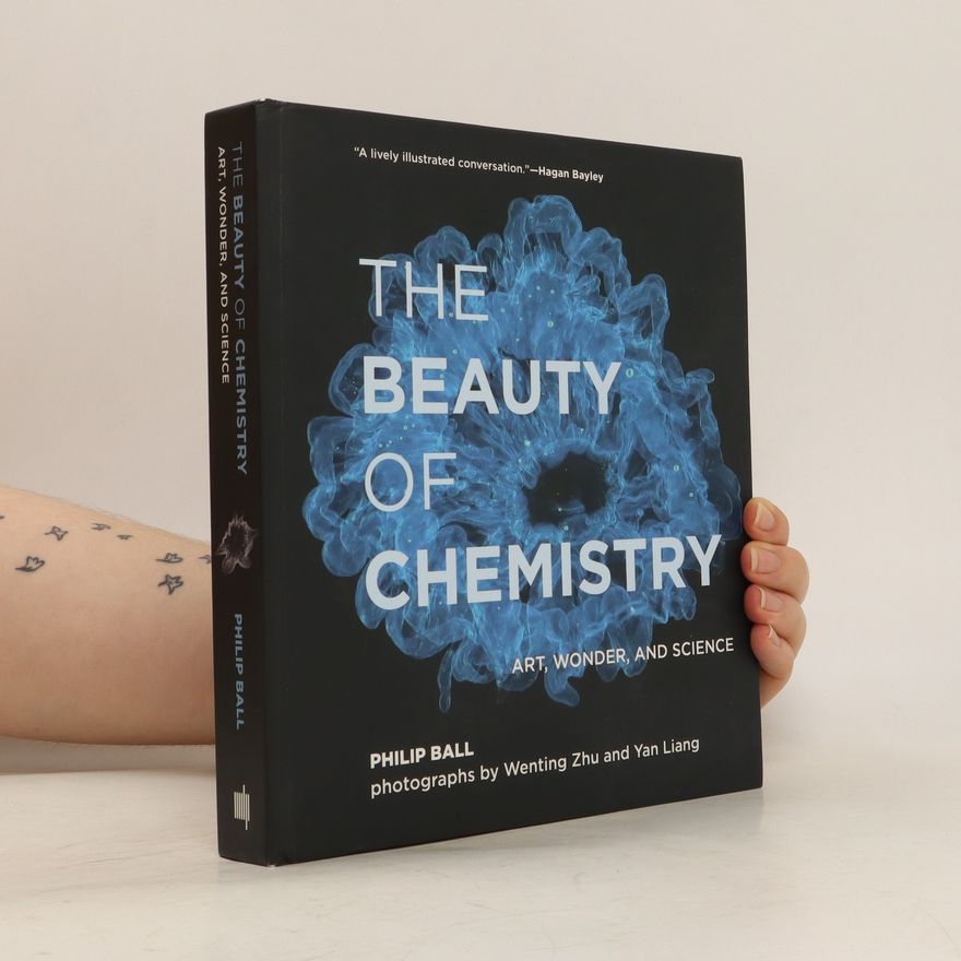 Philip Ball The Beauty of Chemistry