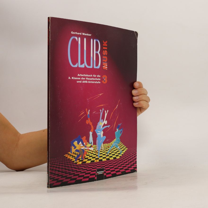 Gerhard Wanker Club Musik. 3. Arbeitsbuch für die 3. Klasse der Hauptschule und AHS-Unterstufe
