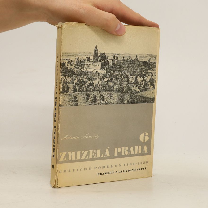 Zdeněk Jan Grafické pohledy Prahy 1493-1850 : Zmizelá Praha 6