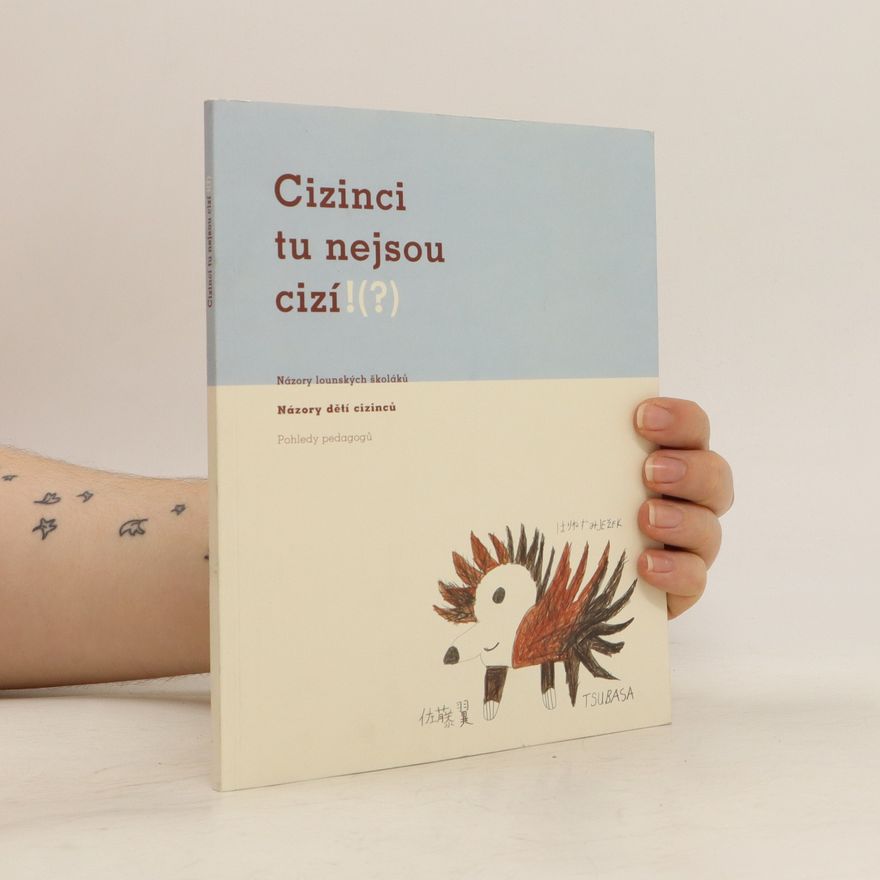 Ivo Markvart Cizinci tu nejsou cizí!(?) : názory lounských školáků : názory dětí cizinců : pohledy padagogů