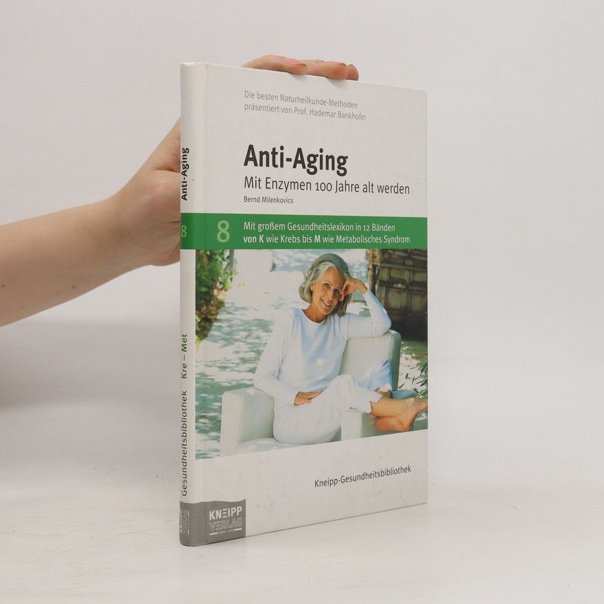 Milenkovics Bernd Anti-Aging. Mit Enzymen 100 Jahre alt werden