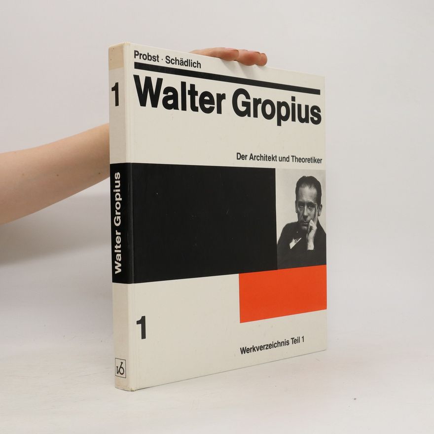 Christian Schädlich Walter Gropius der Architekt und Theoretiker. Werkverzeichnis. Teil 1