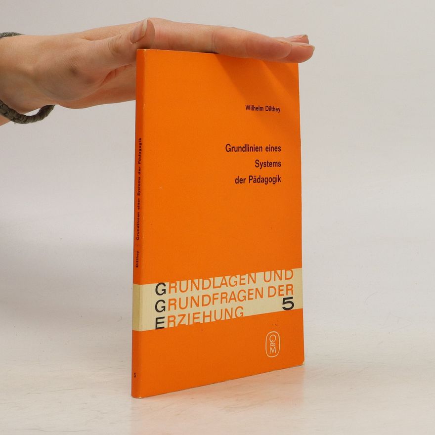 Wilhelm Dilthey Grundlinien eines Systems der Pädagogik