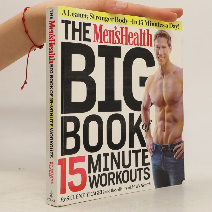 Selene Yeager The Men's Health Big Book of 15-Minute Workouts
