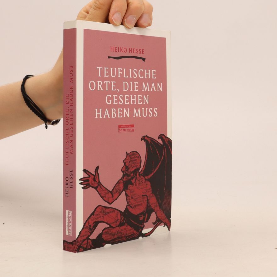Heiko Hesse Teuflische Orte, die man gesehen haben muss