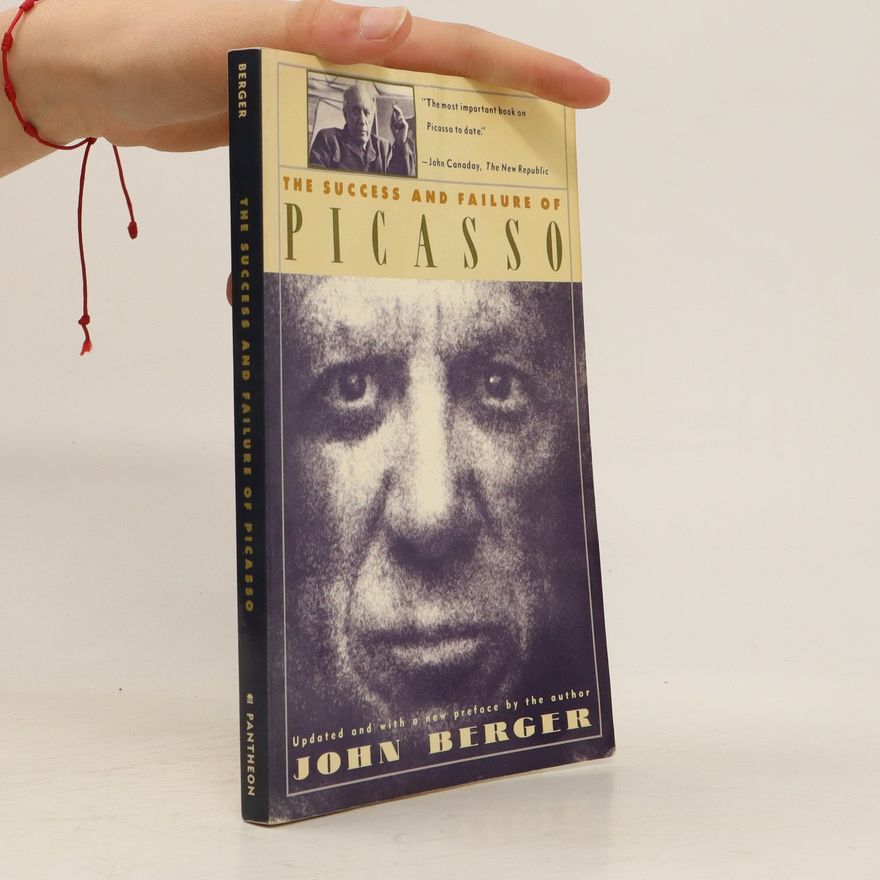John Berger The Success and Failure of Picasso