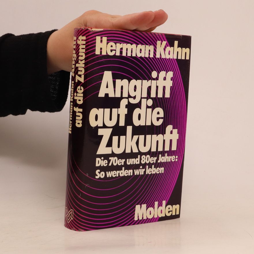 Herman Kahn Angriff auf die Zukunft. Die 70er u. 80er Jahre, so werden wir leben