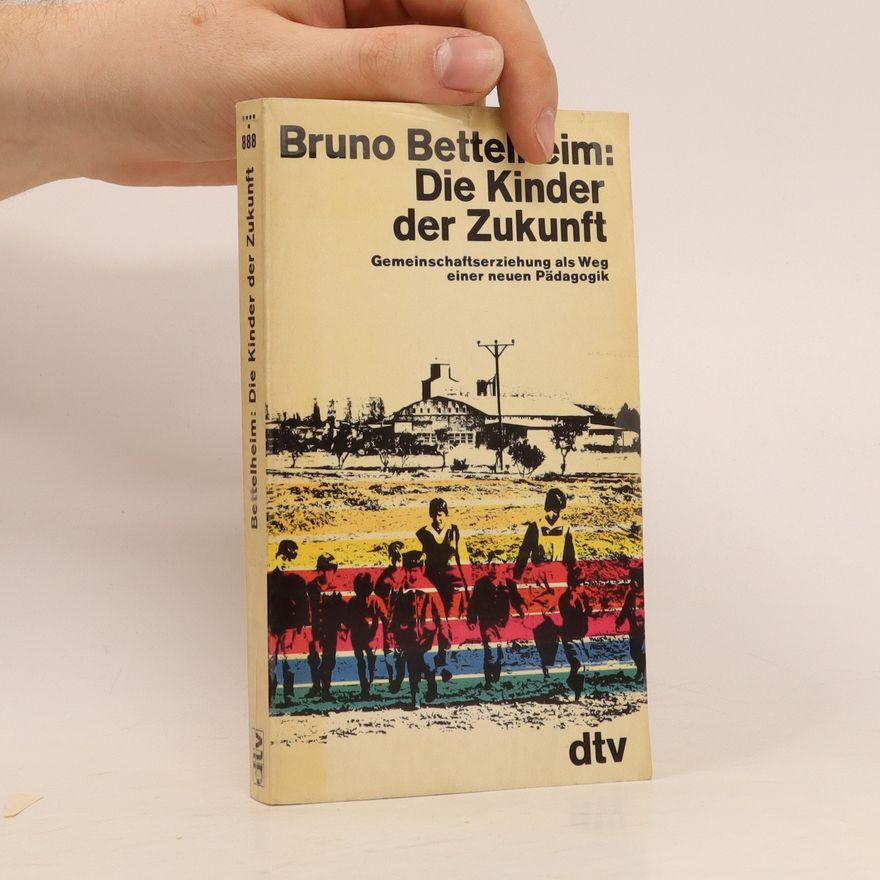 Bruno Bettelheim Die Kinder der Zukunft
