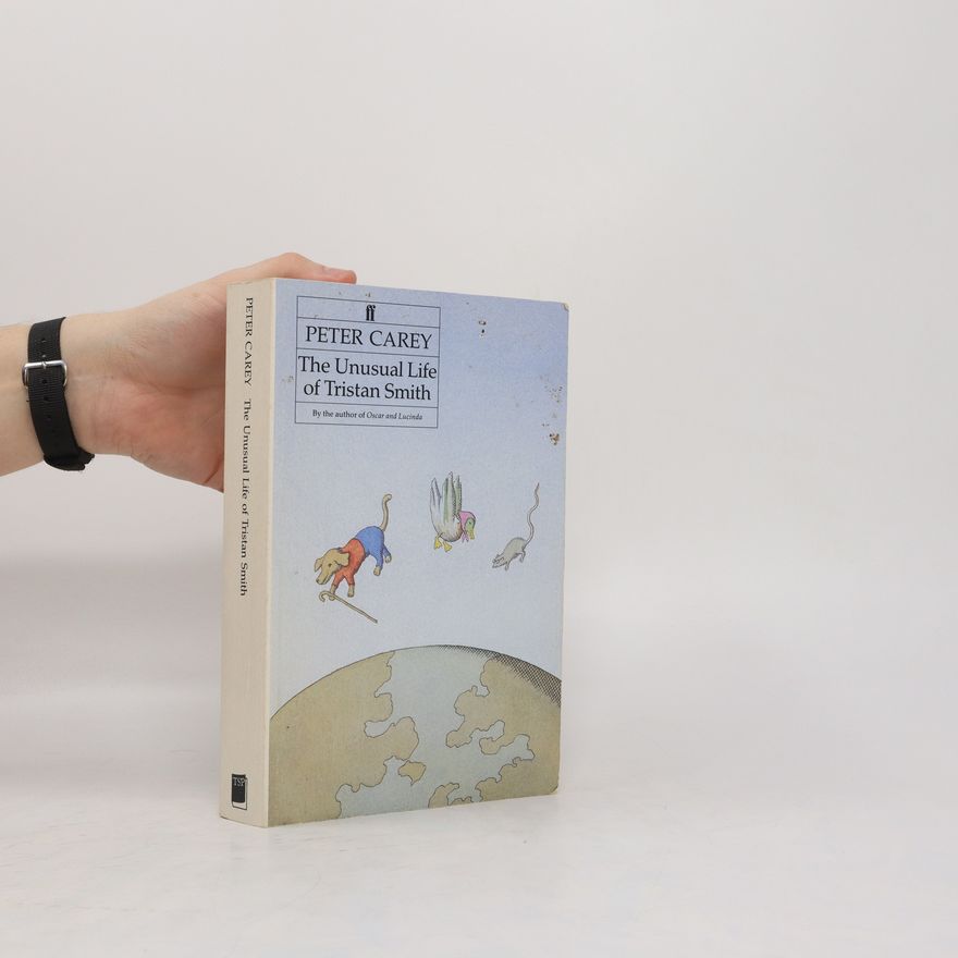 Peter Carey The Unusual Life of Tristan Smith