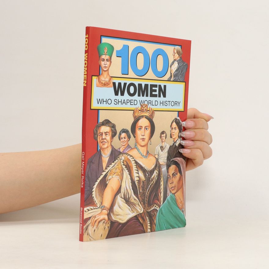 Gail Meyer Rolka 100 Women who Shaped World History