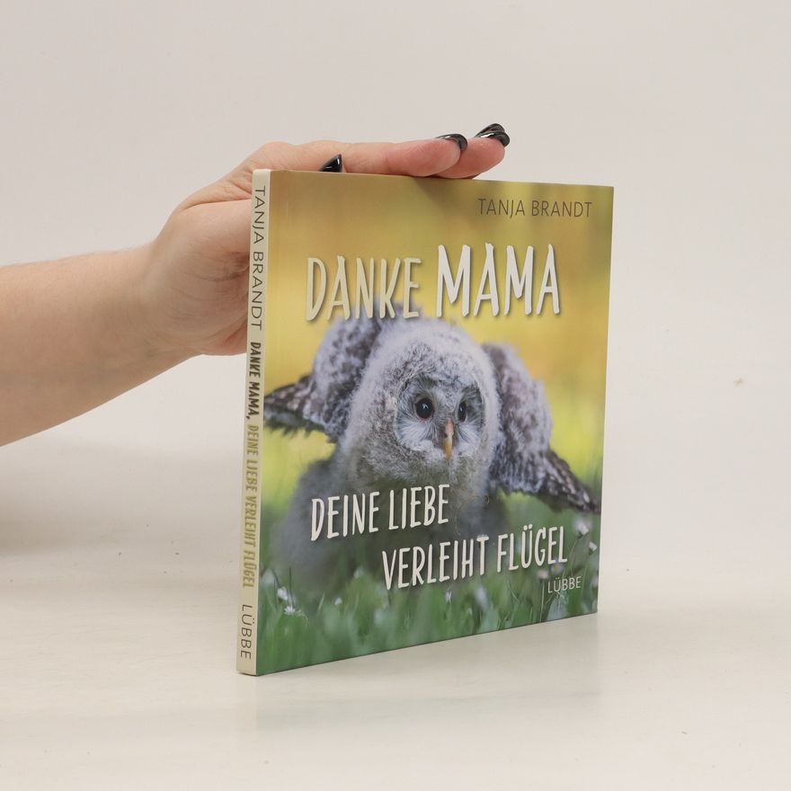 Tanja Brandt Danke Mama, deine Liebe verleiht Flügel