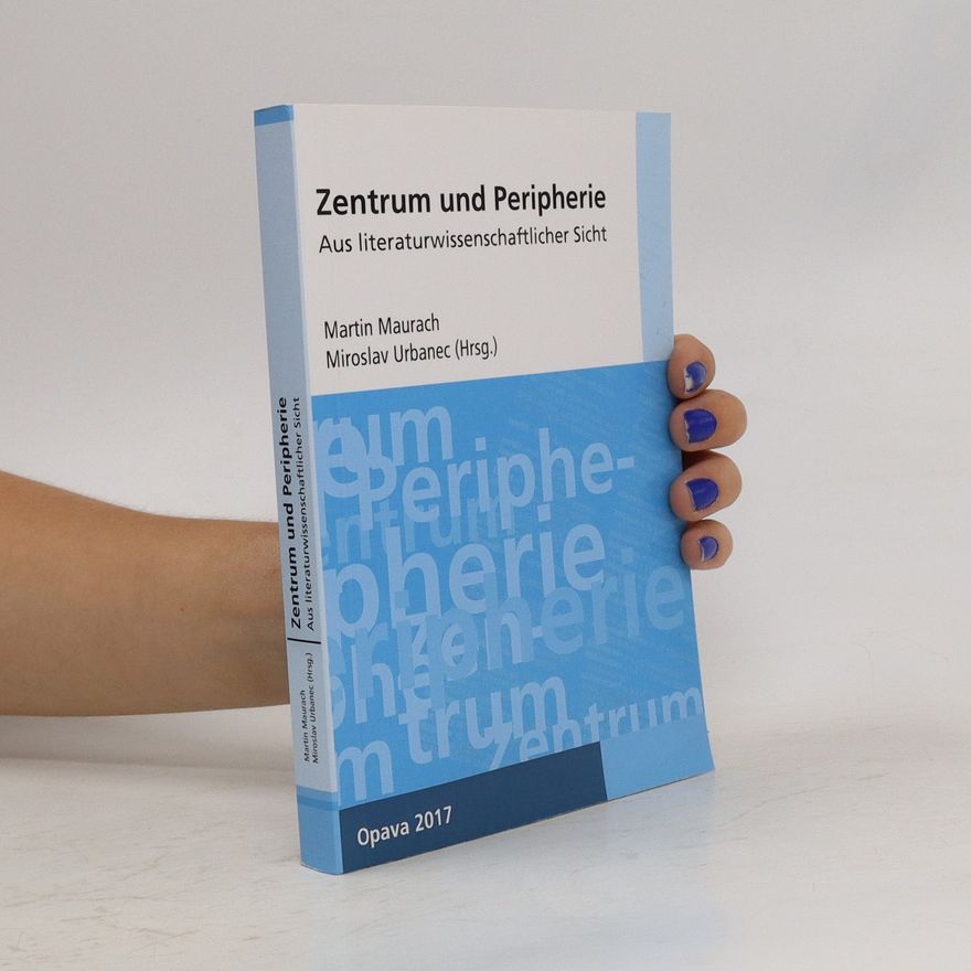 Slezská univerzita Filozofickopřírodovědecká fakulta Zentrum und Peripherie : aus literaturwissenschaflicher Sicht